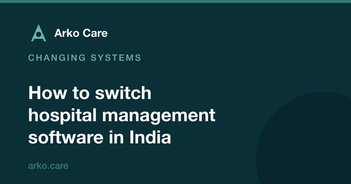 Arko Care article card: how to switch hospital management software in India